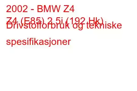 2002 - BMW Z4
Z4 (E85) 2.5i (192 Hk) Drivstofforbruk og tekniske spesifikasjoner