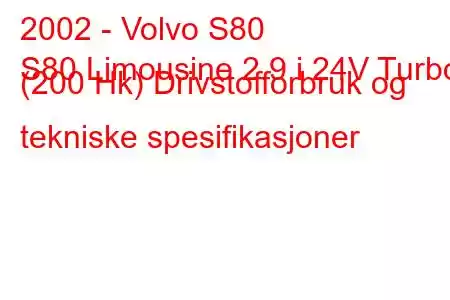 2002 - Volvo S80
S80 Limousine 2.9 i 24V Turbo (200 Hk) Drivstofforbruk og tekniske spesifikasjoner