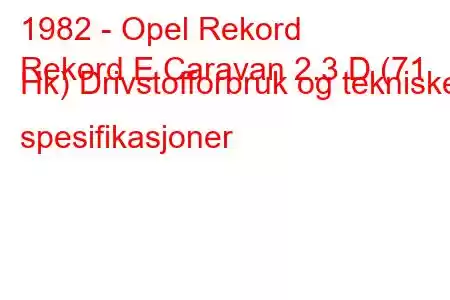 1982 - Opel Rekord
Rekord E Caravan 2.3 D (71 Hk) Drivstofforbruk og tekniske spesifikasjoner