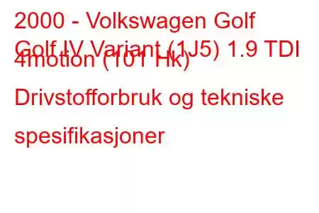 2000 - Volkswagen Golf
Golf IV Variant (1J5) 1.9 TDI 4motion (101 Hk) Drivstofforbruk og tekniske spesifikasjoner