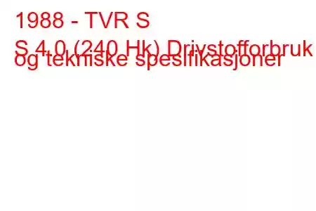 1988 - TVR S
S 4.0 (240 Hk) Drivstofforbruk og tekniske spesifikasjoner