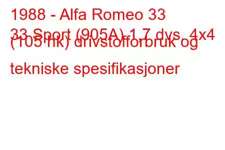 1988 - Alfa Romeo 33
33 Sport (905A) 1,7 dvs. 4x4 (105 hk) drivstofforbruk og tekniske spesifikasjoner