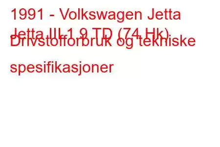 1991 - Volkswagen Jetta
Jetta III 1.9 TD (74 Hk) Drivstofforbruk og tekniske spesifikasjoner