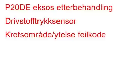 P20DE eksos etterbehandling Drivstofftrykksensor Kretsområde/ytelse feilkode