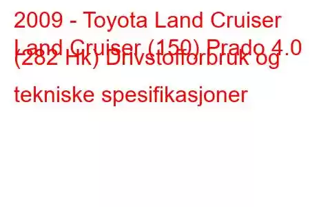 2009 - Toyota Land Cruiser
Land Cruiser (150) Prado 4.0 i (282 Hk) Drivstofforbruk og tekniske spesifikasjoner