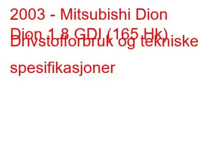 2003 - Mitsubishi Dion
Dion 1.8 GDI (165 Hk) Drivstofforbruk og tekniske spesifikasjoner