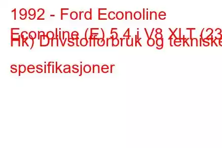 1992 - Ford Econoline
Econoline (E) 5.4 i V8 XLT (238 Hk) Drivstofforbruk og tekniske spesifikasjoner