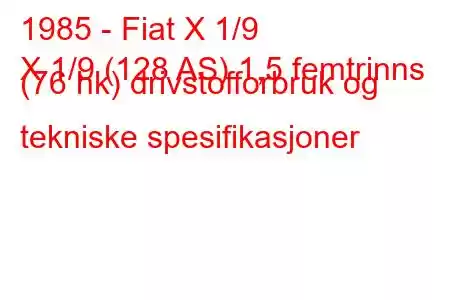 1985 - Fiat X 1/9
X 1/9 (128 AS) 1,5 femtrinns (76 hk) drivstofforbruk og tekniske spesifikasjoner