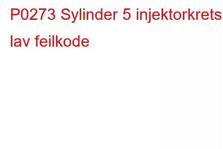 P0273 Sylinder 5 injektorkrets lav feilkode