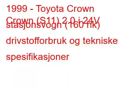 1999 - Toyota Crown
Crown (S11) 2.0 i 24V stasjonsvogn (160 hk) drivstofforbruk og tekniske spesifikasjoner