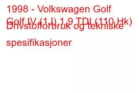 1998 - Volkswagen Golf
Golf IV (1J) 1,9 TDI (110 Hk) Drivstofforbruk og tekniske spesifikasjoner