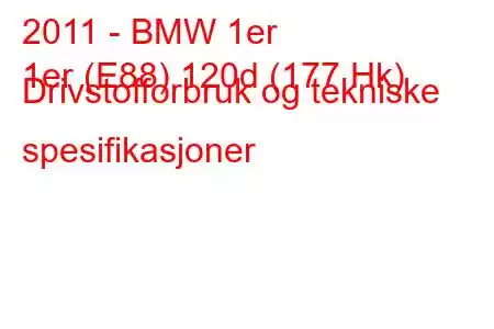 2011 - BMW 1er
1er (E88) 120d (177 Hk) Drivstofforbruk og tekniske spesifikasjoner