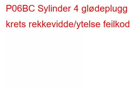 P06BC Sylinder 4 glødeplugg krets rekkevidde/ytelse feilkode