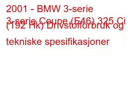 2001 - BMW 3-serie
3-serie Coupe (E46) 325 Ci (192 Hk) Drivstofforbruk og tekniske spesifikasjoner