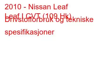 2010 - Nissan Leaf
Leaf I CVT (109 Hk) Drivstofforbruk og tekniske spesifikasjoner