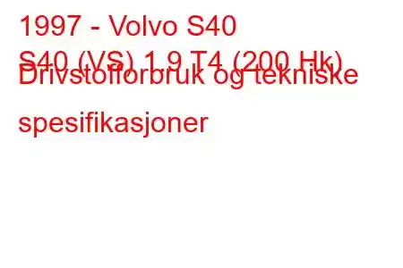 1997 - Volvo S40
S40 (VS) 1.9 T4 (200 Hk) Drivstofforbruk og tekniske spesifikasjoner