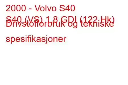 2000 - Volvo S40
S40 (VS) 1,8 GDI (122 Hk) Drivstofforbruk og tekniske spesifikasjoner