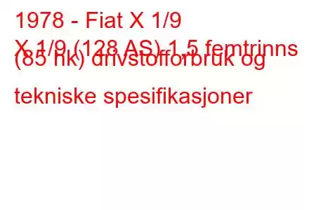 1978 - Fiat X 1/9
X 1/9 (128 AS) 1,5 femtrinns (85 hk) drivstofforbruk og tekniske spesifikasjoner