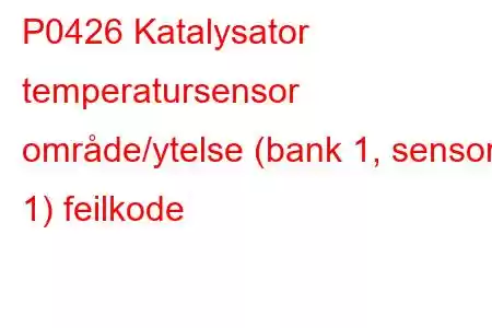 P0426 Katalysator temperatursensor område/ytelse (bank 1, sensor 1) feilkode