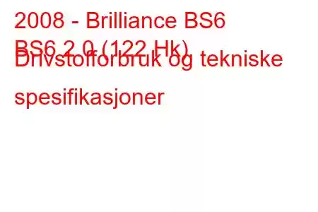 2008 - Brilliance BS6
BS6 2.0 (122 Hk) Drivstofforbruk og tekniske spesifikasjoner