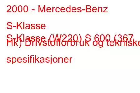 2000 - Mercedes-Benz S-Klasse
S-Klasse (W220) S 600 (367 Hk) Drivstofforbruk og tekniske spesifikasjoner