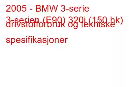 2005 - BMW 3-serie
3-serien (E90) 320i (150 hk) drivstofforbruk og tekniske spesifikasjoner