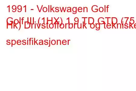 1991 - Volkswagen Golf
Golf III (1HX) 1.9 TD,GTD (75 Hk) Drivstofforbruk og tekniske spesifikasjoner