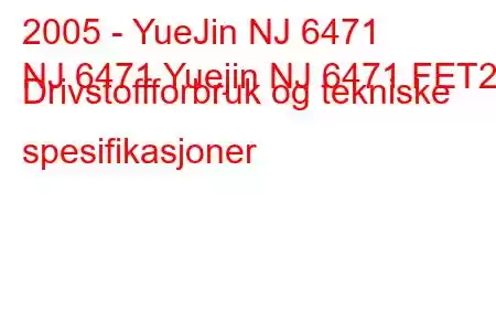 2005 - YueJin NJ 6471
NJ 6471 Yuejin NJ 6471 FET2 Drivstoffforbruk og tekniske spesifikasjoner