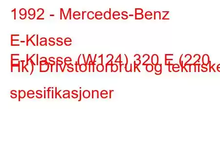 1992 - Mercedes-Benz E-Klasse
E-Klasse (W124) 320 E (220 Hk) Drivstofforbruk og tekniske spesifikasjoner