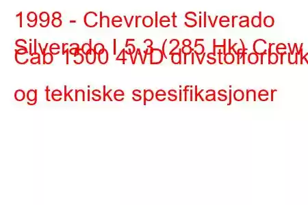 1998 - Chevrolet Silverado
Silverado I 5.3 (285 Hk) Crew Cab 1500 4WD drivstofforbruk og tekniske spesifikasjoner