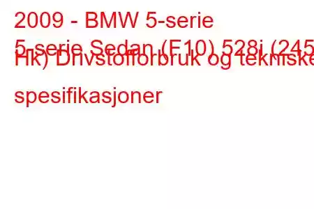 2009 - BMW 5-serie
5-serie Sedan (F10) 528i (245 Hk) Drivstofforbruk og tekniske spesifikasjoner