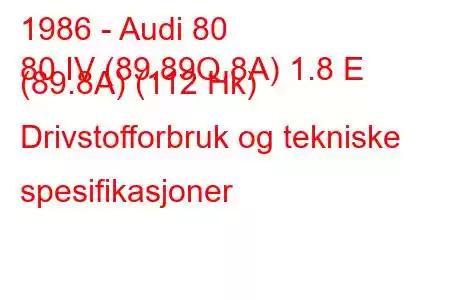 1986 - Audi 80
80 IV (89.89Q,8A) 1.8 E (89.8A) (112 Hk) Drivstofforbruk og tekniske spesifikasjoner