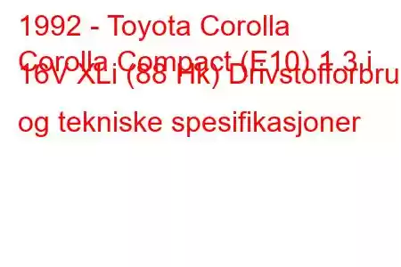 1992 - Toyota Corolla
Corolla Compact (E10) 1.3 i 16V XLi (88 Hk) Drivstofforbruk og tekniske spesifikasjoner