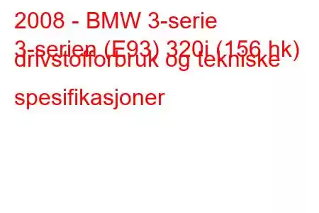 2008 - BMW 3-serie
3-serien (E93) 320i (156 hk) drivstofforbruk og tekniske spesifikasjoner