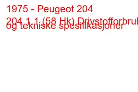 1975 - Peugeot 204
204 1.1 (58 Hk) Drivstofforbruk og tekniske spesifikasjoner