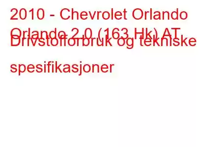 2010 - Chevrolet Orlando
Orlando 2.0 (163 Hk) AT Drivstofforbruk og tekniske spesifikasjoner