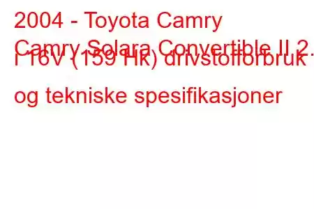 2004 - Toyota Camry
Camry Solara Convertible II 2.4 i 16V (159 Hk) drivstofforbruk og tekniske spesifikasjoner