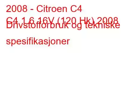 2008 - Citroen C4
C4 1.6 16V (120 Hk) 2008 Drivstofforbruk og tekniske spesifikasjoner