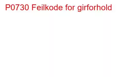 P0730 Feilkode for girforhold