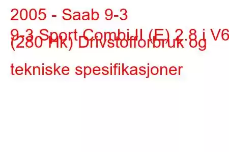 2005 - Saab 9-3
9-3 Sport Combi II (E) 2.8 i V6 (280 Hk) Drivstofforbruk og tekniske spesifikasjoner