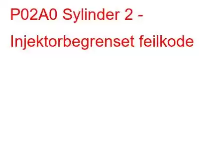 P02A0 Sylinder 2 - Injektorbegrenset feilkode