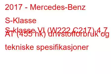 2017 - Mercedes-Benz S-Klasse
S-klasse VI (W222,C217) 4,7 AT (455 hk) drivstofforbruk og tekniske spesifikasjoner