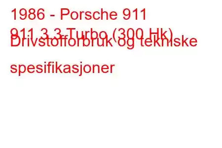 1986 - Porsche 911
911 3.3 Turbo (300 Hk) Drivstofforbruk og tekniske spesifikasjoner