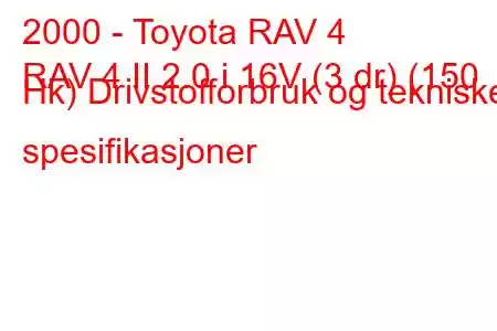 2000 - Toyota RAV 4
RAV 4 II 2.0 i 16V (3 dr) (150 Hk) Drivstofforbruk og tekniske spesifikasjoner