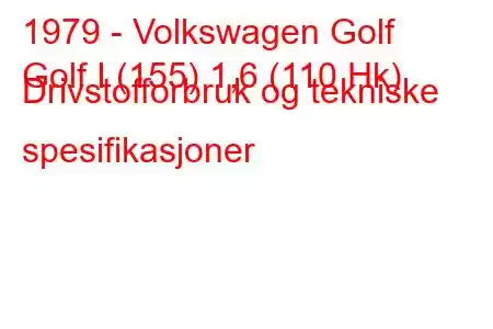 1979 - Volkswagen Golf
Golf I (155) 1,6 (110 Hk) Drivstofforbruk og tekniske spesifikasjoner