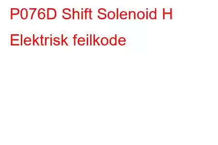 P076D Shift Solenoid H Elektrisk feilkode