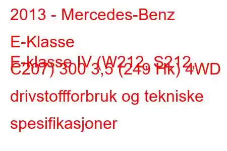 2013 - Mercedes-Benz E-Klasse
E-klasse IV (W212, S212, C207) 300 3,5 (249 Hk) 4WD drivstoffforbruk og tekniske spesifikasjoner