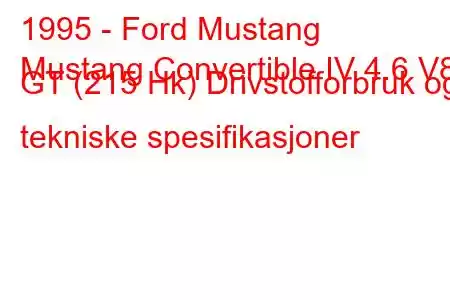 1995 - Ford Mustang
Mustang Convertible IV 4.6 V8 GT (215 Hk) Drivstofforbruk og tekniske spesifikasjoner