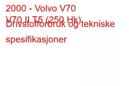 2000 - Volvo V70
V70 II T5 (250 Hk) Drivstofforbruk og tekniske spesifikasjoner