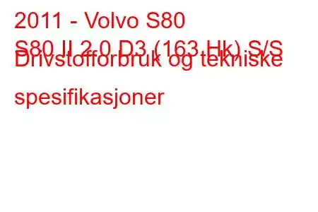 2011 - Volvo S80
S80 II 2.0 D3 (163 Hk) S/S Drivstofforbruk og tekniske spesifikasjoner